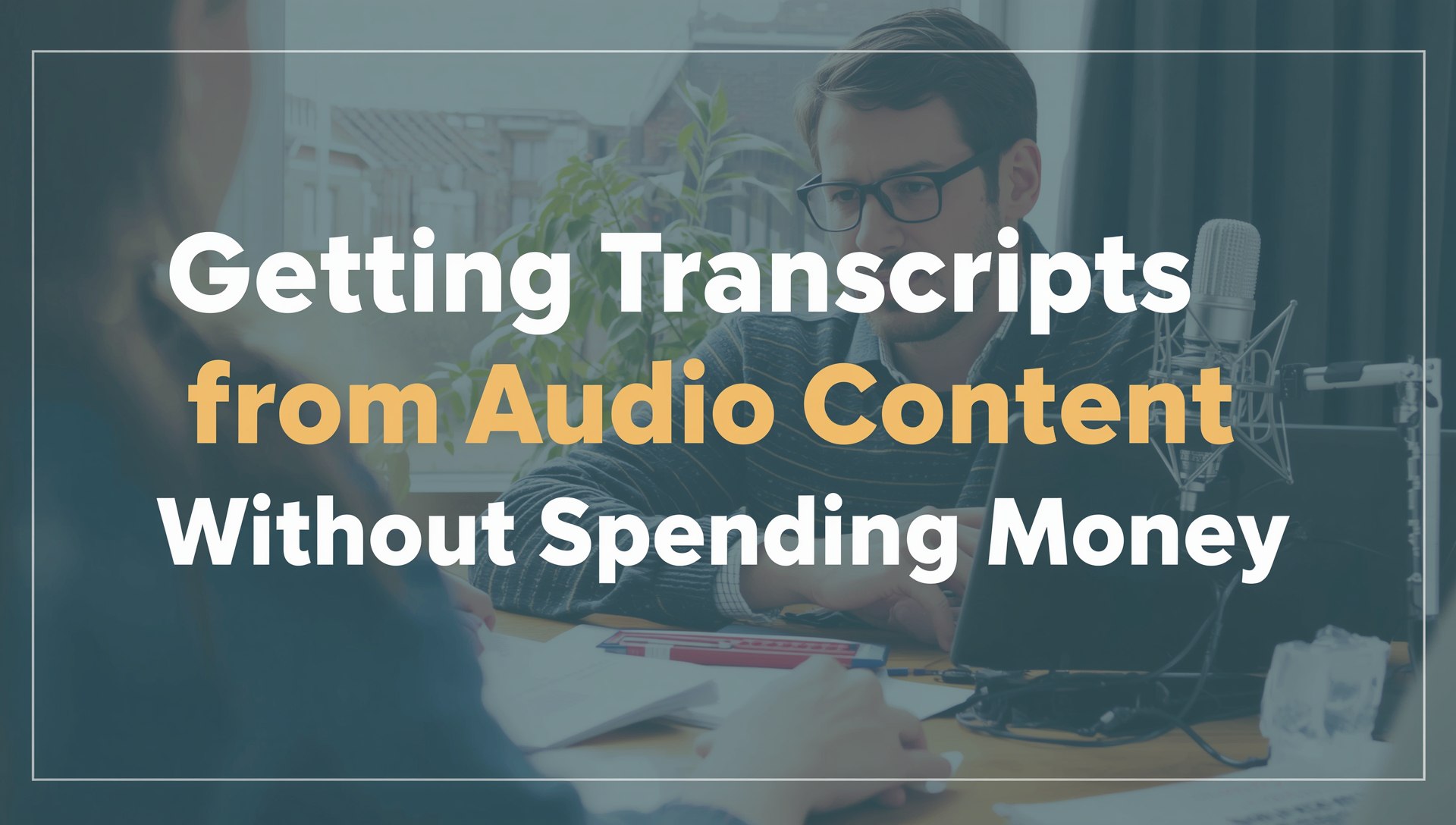 Getting Transcripts from Audio Content Without Spending Money
